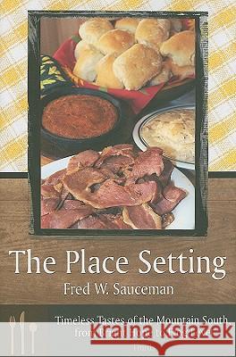 The Place Setting : Timeless Tastes of the Mountain South, from Bright Hope to Frog Level - Thirds Fred W. Sauceman 9780881461404 Mercer University Press