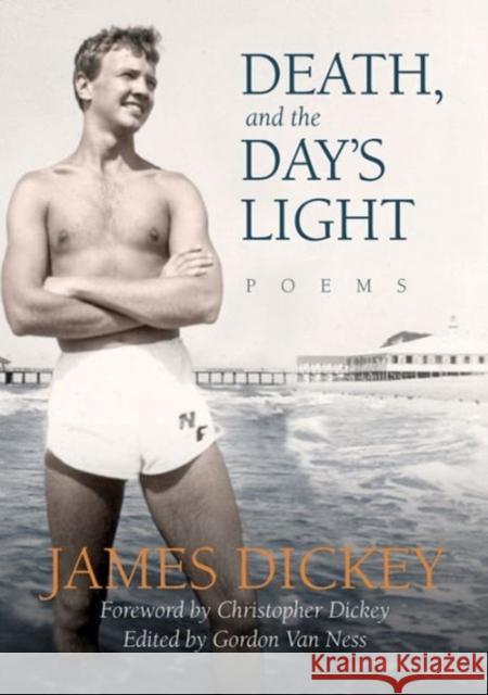 Death, and the Day's Light: Poems James Dickey Christopher Dickey Gordon Va 9780881465198