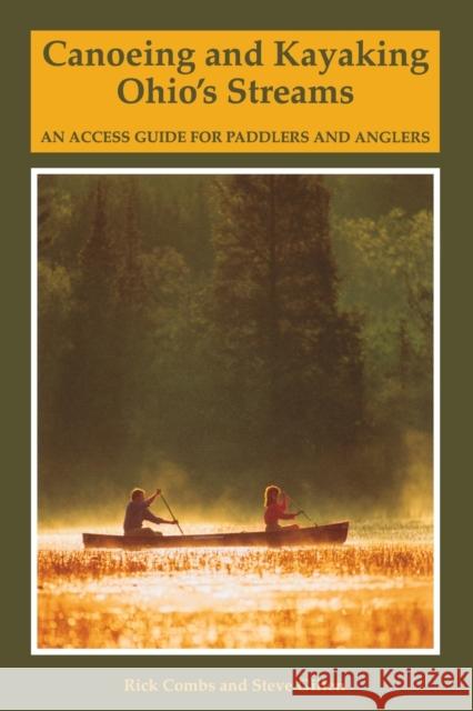 Canoeing and Kayaking Ohio's Streams: An Access Guide for Paddlers and Anglers Richard Combs Steve Gillen 9780881502527 Countryman Press