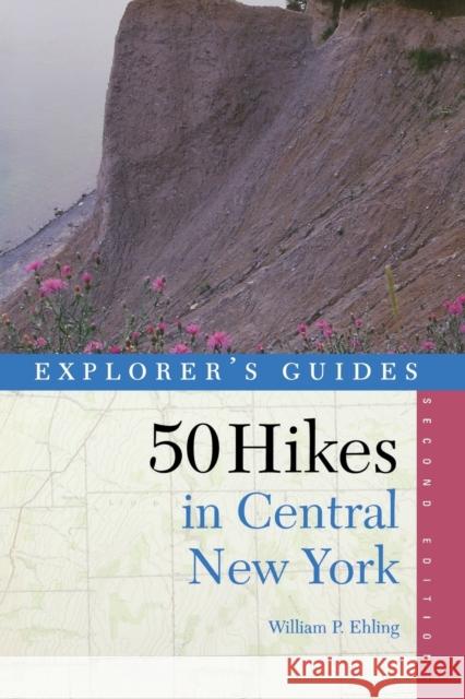 Explorer's Guide 50 Hikes in Central New York: Hikes and Backpacking Trips from the Western Adirondacks to the Finger Lakes William P. Ehling 9780881503296 Countryman Press