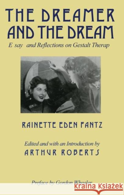 The Dreamer and the Dream: Essays and Reflections on Gestalt Therapy Fantz, Rainette E. 9780881632996 Analytic Press