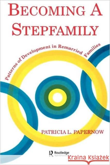 Becoming a Stepfamily: Patterns of Development in Remarried Families Papernow, Patricia L. 9780881633092 Analytic Press