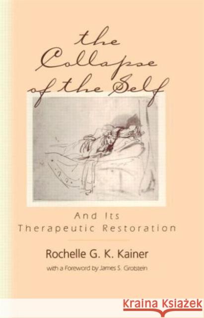 The Collapse of the Self and Its Therapeutic Restoration: And Its Therapeutic Restoration Kainer, Rochelle G. K. 9780881633177 Analytic Press