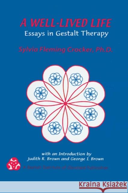 A Well-Lived Life: Essays in Gestalt Therapy Crocker, Sylvia F. 9780881633191 Taylor & Francis