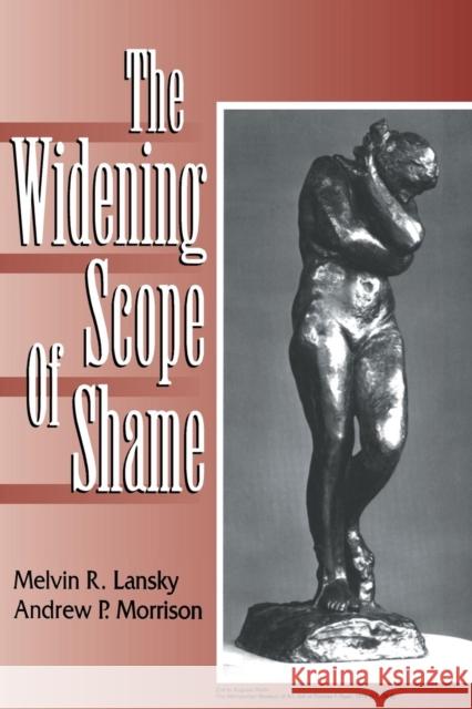 The Widening Scope of Shame Lansky                                   Melvin R. Lansky Andrew P. Morrison 9780881633900 Analytic Press
