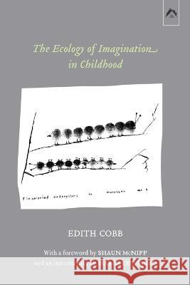 The Ecology of Imagination in Childhood Margaret Mead Shaun McNiff Edith Cobb 9780882149882