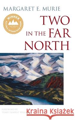 Two in the Far North Margaret E. Murie Olaus Johan Murie Terry Tempest Williams 9780882409559 Alaska Northwest Books