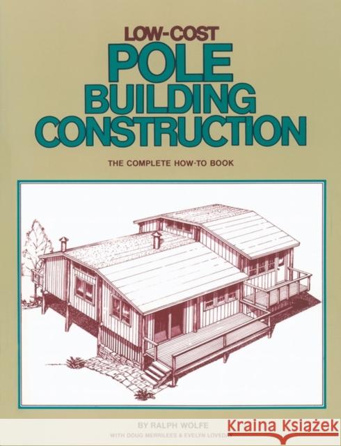 Low-Cost Pole Building Construction: The Complete How-To Book Ralph Wolfe Doug Merrilees E. Loveday 9780882661704 Storey Publishing