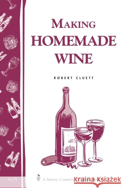 Making Homemade Wine Robert Cluett R. Cluett 9780882662893 Storey Publishing