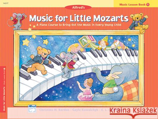 Music for Little Mozarts: Music Lesson Book 1 : A Piano Course to Bring Out the Music in Every Young Child Gayle Kowalchyk Christine Barden E. Lancaster 9780882849669 Alfred Publishing Company