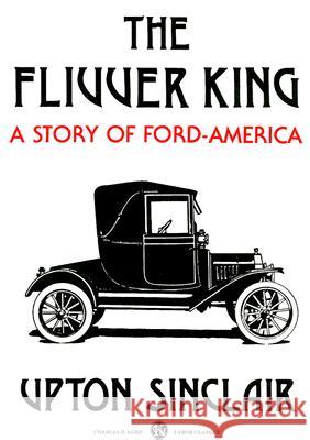 The Flivver King: A Story of Ford-America Upton Sinclair 9780882863573 Kerr Publications