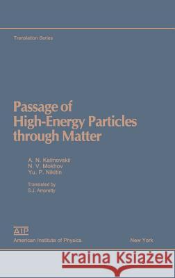 Passage of High Energy Particles Through Matter A. N. Kalinovskii S. J. Amoretty N. V. Nokhov 9780883186183 AIP Press