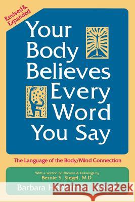 Your Body Believes Every Word You Say: The Language of the Body/Mind Connection Levine, Barbara Hoberman 9780883312193 Wordswork Press
