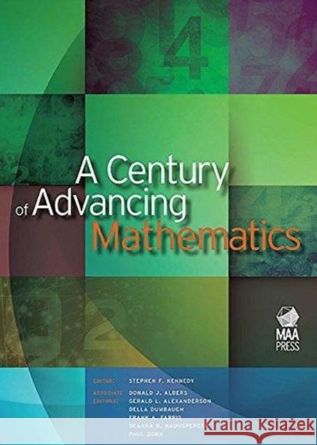 A Century of Advancing Mathematics Stephen F. Kennedy Donald J. Albers Gerald L. Alexanderson 9780883855881