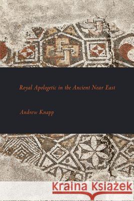 Royal Apologetic in the Ancient Near East Andrew Knapp 9780884140740