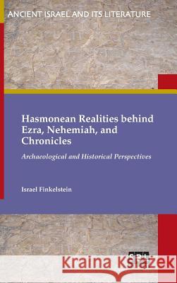 Hasmonean Realities behind Ezra, Nehemiah, and Chronicles Israel Finkelstein 9780884143086