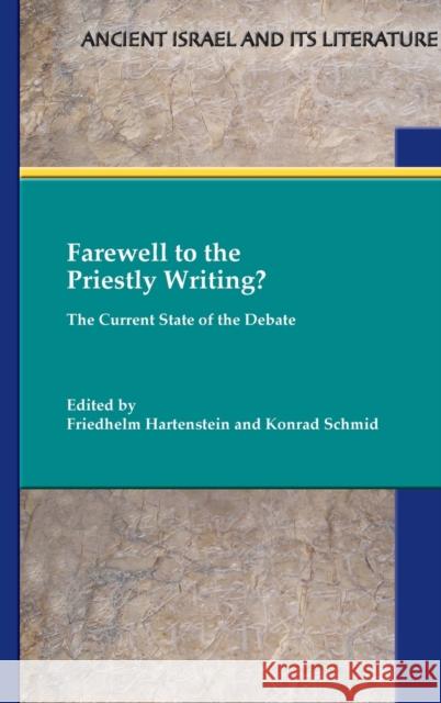 Farewell to the Priestly Writing?: The Current State of the Debate Friedhelm Hartenstein Konrad Schmid 9780884144212