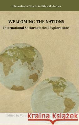 Welcoming the Nations: International Sociorhetorical Explorations Vernon K. Robbins Roy R. Jeal 9780884144854