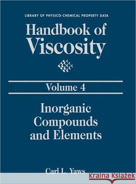 Handbook of Viscosity: Volume 4: Inorganic Compounds and Elements Yaws, Carl L. 9780884153702 Gulf Professional Publishing