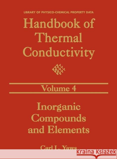 Handbook of Thermal Conductivity, Volume 4: Inorganic Compounds and Elements Yaws, Carl L. 9780884153955 Gulf Professional Publishing