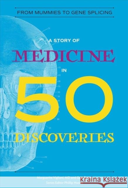A Story of Medicine in 50 Discoveries: From Mummies to Gene Splicing Marguerite Vigliani Gale Eaton Phillip Hoose 9780884484110