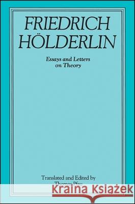 Friedrich Holderlin: Essays and Letters on Theory Friedrich Holderlin Thomas Pfau 9780887065590 State University of New York Press