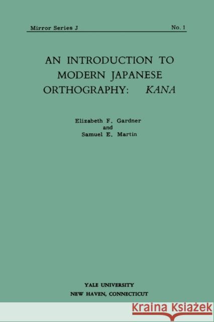 An Introduction to Modern Japanese Orthography Elizabeth F. Gardner, Samuel E. Martin 9780887100390 Yale University Press