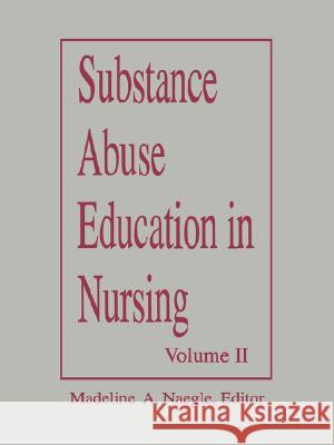Substance Abuse Education in Nursing Vol II Adv Undergrad 92 Naegle 9780887375453 Jones & Bartlett Publishers