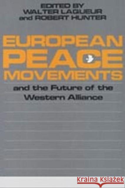 European Peace Movements and the Future of the Western Alliance Walter Laqueur Robert Hunter Walter Laqueur 9780887380358 Transaction Publishers