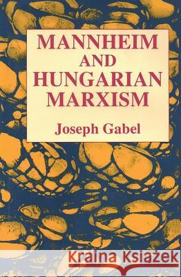 Karl Mannheim and Hungarian Marxism Joseph Gabel 9780887383779 Transaction Publishers