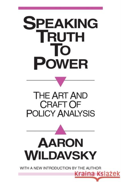 Speaking Truth to Power: Art and Craft of Policy Analysis Wildavsky, Aaron 9780887386978