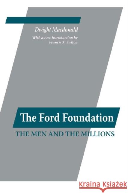 Ford Foundation: The Men and the Millions MacDonald, Dwight 9780887387487