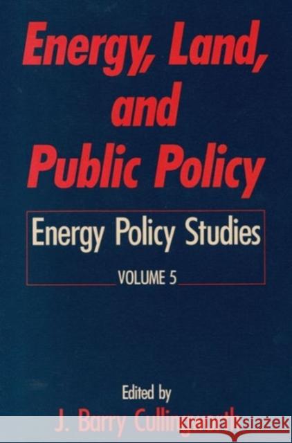 Energy, Land and Public Policy: Energy Policy Studies Cullingworth, J. Barry 9780887387708