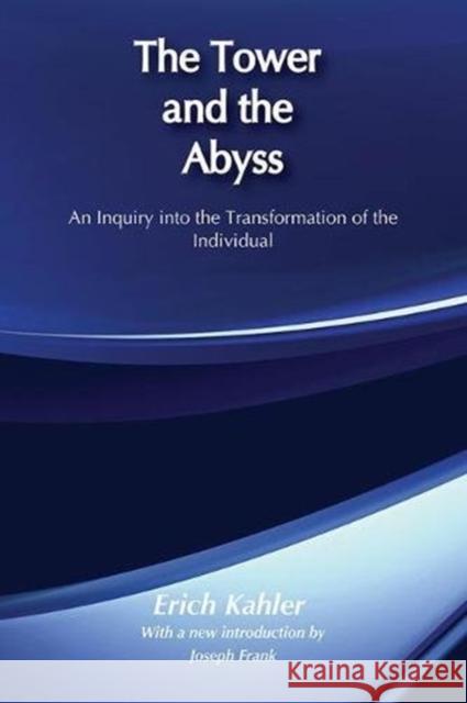 The Tower and the Abyss: An Inquiry Into the Transformation of the Individual Kahler, Erich 9780887387883 Transaction Publishers