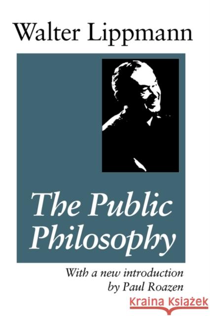 The Public Philosophy Walter Lippmann 9780887387913