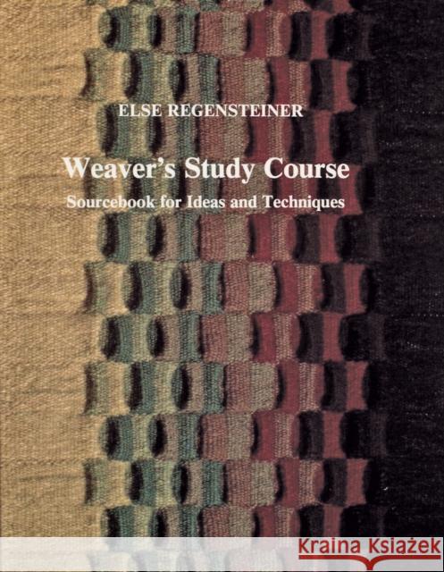 Weaver's Study Course: Sourcebook for Ideas and Techniques Regensteiner, Else 9780887401121 Schiffer Publishing