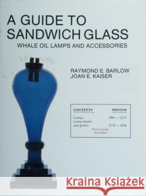 A Guide to Sandwich Glass: Whale Oil Lamps and Accessories from Vol. 2 Raymond E. Barlow Joan E. Kaiser 9780887401718 Schiffer Publishing