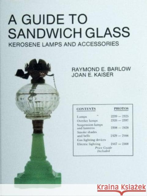 A Guide to Sandwich Glass: Kerosene Lamps and Accessories from Vol. 2 Raymond E. Barlow Joan E. Kaiser 9780887401725 Schiffer Publishing