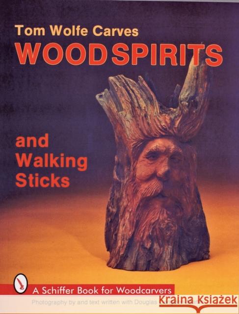 Tom Wolfe Carves Woodspirits and Walking Sticks Tom James Wolfe Douglas Congdon-Martin 9780887404412 Schiffer Publishing