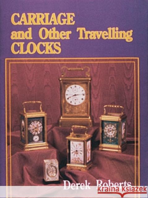Carriage and Other Traveling Clocks Derek Roberts 9780887404542 Schiffer Publishing