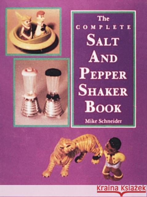 The Complete Salt and Pepper Shaker Book Schneider, Mike 9780887404948 Schiffer Publishing
