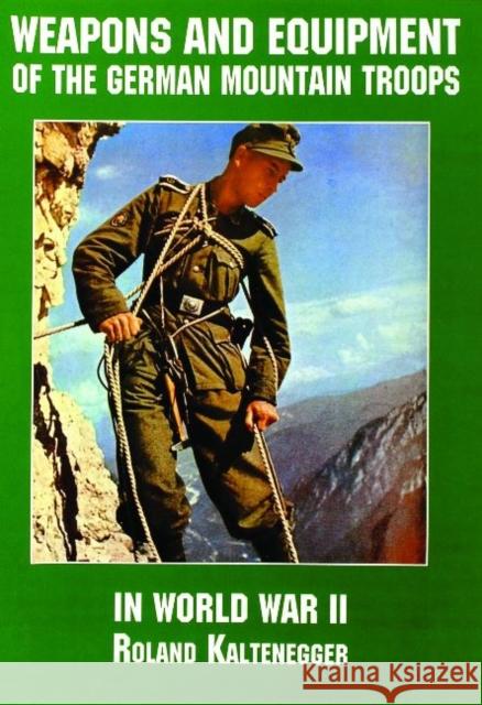 Weapons and Equipment of the German Mountain Troops in World War II Schiffer Publishing Ltd 9780887407567 Schiffer Publishing