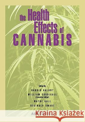 The Health Effects of Cannabis Harold Kalant Harold Kalant William Corrigall 9780888683250 Centre for Addiction and Mental Health