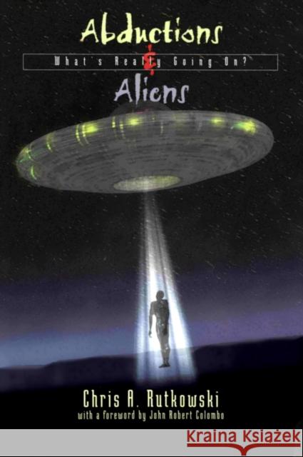 Abductions & Aliens: What's Really Going On? Rutkowski, Chris A. 9780888822109