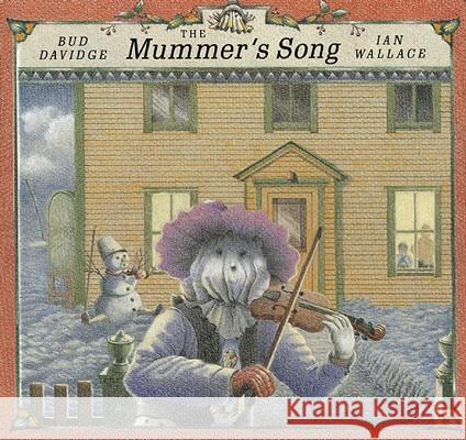 The Mummer's Song [With CD (Audio)] Bud Davidge Ian Wallace 9780888999603 Groundwood Books