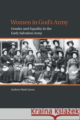 Women in God's Army: Gender and Equality in the Early Salvation Army Eason, Andrew Mark 9780889204188 LAURIER (WILFRID) UNIVERSITY PRESS