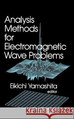 Analysis Methods for Electromagnetic Wave Problems Eikichi Yamashita Eikichi Yamashita 9780890063644 Artech House Publishers