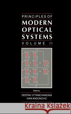 Principles of Modern Optical Systems Deepak Uttamchandani Ivan Andonovic Ivan Andonovic 9780890065389 Artech House Publishers