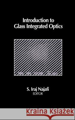 Introduction to Glass Integrated Optics S. Iraj Najafi 9780890065471 Artech House Publishers