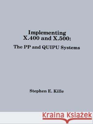 Implementing X.400 and X.500: The Pp and Quipu Systems Steve Kille Stephen E. Kille Stehen E. Kille 9780890065648 Artech House Publishers